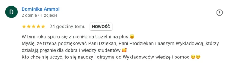 Zrzut ekranu strony internetowej pokazuje opinię użytkownika Dominiki Ammol z oceną 5 gwiazdek, w której pisze ona o pozytywnych zmianach na uczelni, dziękując dziekan, prodziekan i wykładowcom za ich zaangażowanie w nauczanie studentów.